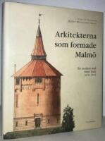 Arkitekterna som formade Malm&ouml;. En modern stad v&auml;xer fram 1878-1945