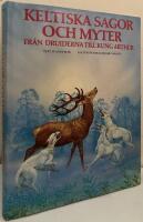 Keltiska sagor och myter fr&aring;n druiderna till kung Arthur