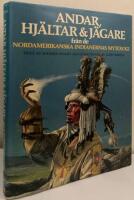 Andar, hj&auml;ltar & j&auml;gare fr&aring;n de nordamerikanska indianernas mytologi