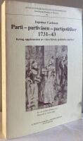 Parti - partiv&auml;sen - partipolitiker 1731-43. Kring uppkomsten av v&aring;ra f&ouml;rsta politiska partier