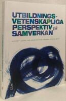 Utbildningsvetenskapliga perspektiv p&aring; samverkan