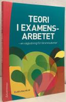 Teori i examensarbetet. En v&auml;gledning f&ouml;r l&auml;rarstudenter
