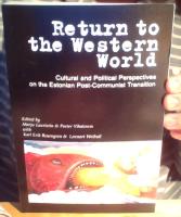 Return to the Western World. Cultural and Political Perspectives on the Estonian Post-Communist Transition