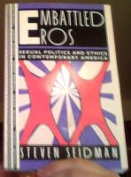 Embattled Eros. Sexual Politics and Ethics in Contemporary America