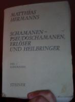 Schamanen - Pseudoschamanen. Erl&ouml;ser und Heilbringer. Eine vergleichende Studie religi&ouml;ser Urph&auml;nomene. Teil 1. Schamanen.