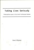 Taking Lives Seriously. Philosophical Issues in the Dutch Euthanasia Debate