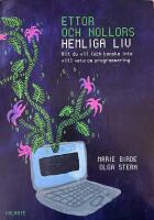 Ettor och nollors hemliga liv : Allt du vill (och kanske inte vill) veta om