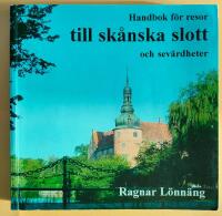 Handbok f&ouml;r resor till sk&aring;nska slott och sev&auml;rdheter