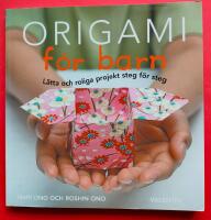 Origami f&ouml;r barn : l&auml;tta och roliga projekt steg f&ouml;r steg
