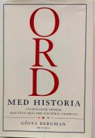 Ord med  historia : Etymologisk uppslagsbok med &ouml;ver 2 500 svenska ord och deras ursprung