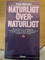 Naturligt - &ouml;vernaturligt - en uppslagsbok om: parapsykologi, hypnos, akupunktur, zonterapi, spiritism, exorcism, ockultism, magi, grafologi, UFO-fenomen, meditation, yoga, astrologi