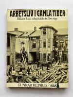 Arbetsliv i gamla tider. Bilder fr&aring;n sekelskiftets Sverige