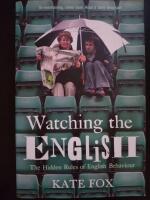 Watching the English : the hidden rules of English behaviour