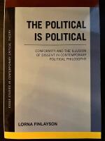 The political is political : conformity and the illusion of dissent in contemporary political philosophy