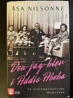 Den jag blev i Addis Abeba : en diplomatdotters memoarer