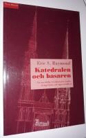 Katedralen och basaren - En oavsiktlig revolution&auml;rs tankar kring Linux och