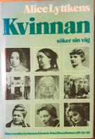 Kvinnan s&ouml;ker sin v&auml;g : den svenska kvinnans historia fr&aring;n liberalismen till v&aring;r tid