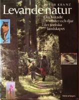 Levande natur : om hotade v&auml;xter och djur i det svenska landskapet