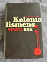 Kolonialismens svarta bok : 1500-2000 fr&aring;n utrotning till sj&auml;lvrannsakan