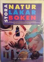 Stora naturl&auml;karboken : h&auml;lsa och naturmedicin f&ouml;r hela familjen