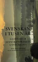 Svenskan i tusen &aring;r : glimtar ur svenska spr&aring;kets utveckling