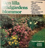 Den lilla tr&auml;dg&aring;rdens blommor : ett- och tv&aring;&aring;riga v&auml;xter, perenner, kryddv&auml;xter, l&ouml;kar, kn&ouml;lar och r&ouml;tter, tr&auml;d, buskar och slingerv&auml;xter