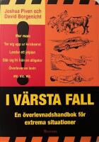 I v&auml;rsta fall - En &ouml;verlevnadshandbok f&ouml;r extrema situationer