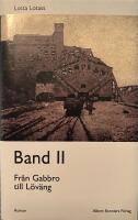 Band II : Fr&aring;n Gabbro till L&ouml;v&auml;ng : roman