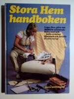 Stora Hemhandboken : Laga, fixa, g&ouml;ra om. M&ouml;blera och inreda. H&aring;lla rent och h&aring;lla ordning. Ekonomi och juridik. El och energi.