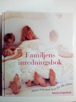 Familjens inredningsbok : Sk&ouml;na bekv&auml;ma hem f&ouml;r alla &aring;ldrar
