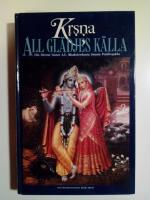 Kṛṣṇa : all gl&auml;djes k&auml;lla : ett sammandrag av Srīla Vyāsadevas Srīmad-Bhāgavatam, tionde boken