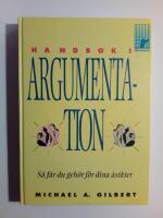 Handbok i argumentation : s&aring; f&aring;r du geh&ouml;r f&ouml;r dina &aring;sikter