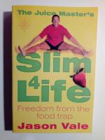 The Juice Master's Slim 4 Life : freedom from the food trap