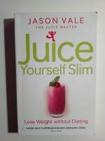 Juice Yourself Slim : Lose Weight without Dieting