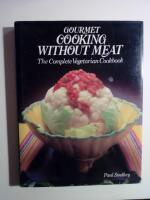Gourmet Cooking Without Meat : The Complete Vegetarian Cookbook