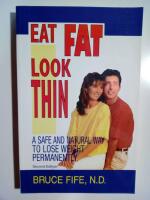 Eat Fat, Look Thin : a Safe and Natural Way to Lose Weight Permanently