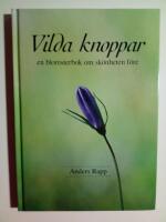 Vilda knoppar : en blomsterbok om sk&ouml;nheten f&ouml;re