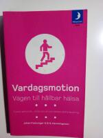 Vardagsmotion : v&auml;gen till h&aring;llbar h&auml;lsa : fysisk aktivitet, viktkontroll och beteendef&ouml;r&auml;ndring