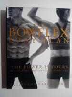 The Bowflex Body Plan : The Power Is Yours - Build More Muscle, Lose More Fat