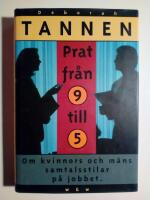 Prat fr&aring;n 9 till 5 : om kvinnors och m&auml;ns samtalsstilar p&aring; jobbet