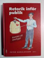 Retorik inf&ouml;r publik : konsten att &ouml;vertyga!