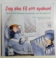 Jag ska f&aring; ett syskon! En bok f&ouml;r blivande storebr&ouml;der och storesystrar
