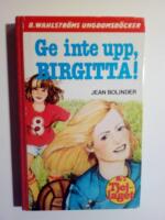 Ge inte upp, Birgitta!