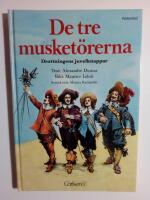 De tre musket&ouml;rerna : f&ouml;rkortad upplaga av Alexandre Dumas ber&auml;ttelse
