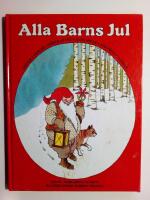 Alla barns jul : sagor, s&aring;nger, verser, pynt, julklappar, rim, recept, lekar... [Alla Barns Bokklubb]
