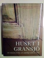 Huset i Gransj&ouml; : Att renovera ett hus och samtidigt njuta av livet
