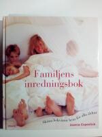 Familjens inredningsbok : Sk&ouml;na bekv&auml;ma hem f&ouml;r alla &aring;ldrar