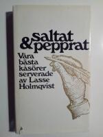 Saltat & Pepprat, f&ouml;rsta samlingen : V&aring;ra b&auml;sta k&aring;s&ouml;rer serverat av Lasse Holmqvist