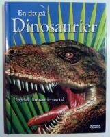 En titt p&aring; dinosaurier : Uppt&auml;ck dinosauriernas tid