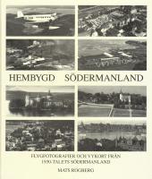 Hembygd S&ouml;dermanland : flygfotografier och vykort fr&aring;n 1930-talets S&ouml;dermanland